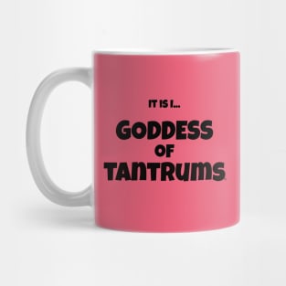 It is I... Goddess of Tantrums Mug